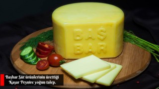Başbar Süt Ürünlerinin ürettiği Kaşar Peynire yoğun talep